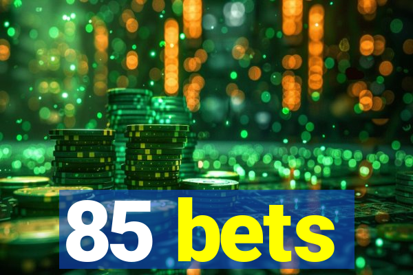 85 bets